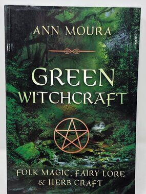 Green Witchcraft: Folk Magic, Fairy Lore & Herb Craft - Ann Moura